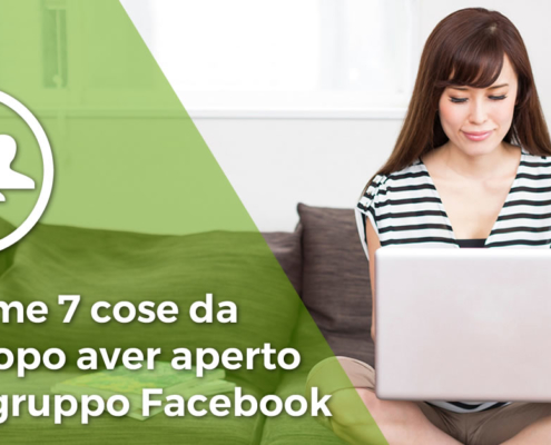 Creare un gruppo su Facebook: le prime 7 cose da fare una volta aperto