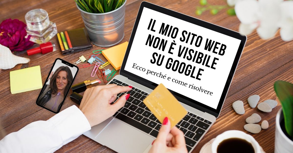 Il mio sito non è visibile su Google. Ecco perché e come risolvere